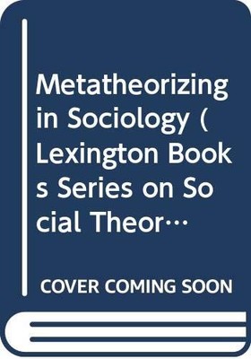 METATHEORIZING IN SOCIOLOGY (LEXINGTON BOOKS SERIES ON By George Ritzer **Mint**