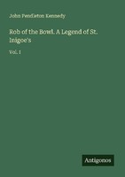 Rob Of The Bowl. A Legend Of St. Inigoe's John Pendleton Kennedy