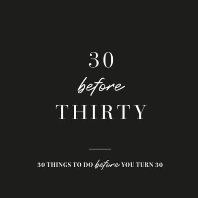 30 Before 30: 30 things to do before you turn 30
