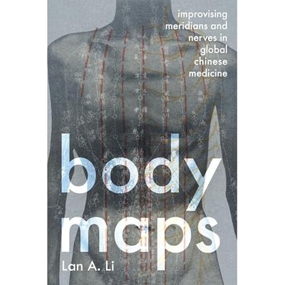 Body Maps : Improvising Meridians and Nerves in Global  -  NEW Lan A. Li 2025