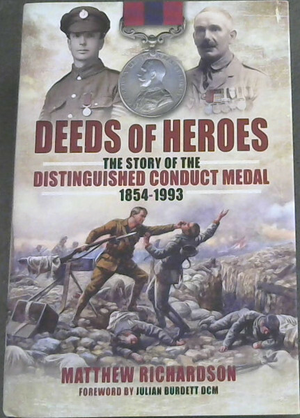 Deeds Of Heroes - The Story of the Distinguished Conduct  Medal 1854 - 1993