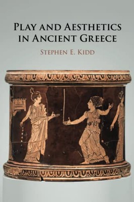 Stephen E. Kidd - Play and Aesthetics in Ancient Greece - New Paperbac - X555z