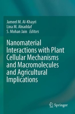 Nanomaterial Interactions With Plant Cellular Mechanisms and Macromolecules a...
