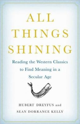 All Things Shining: Reading the Western Classics to Find Meaning, Hubert Dreyfus