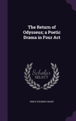 Grant - Return of Odysseus  a Poetic Drama in Four Act - New hardback  - X555z