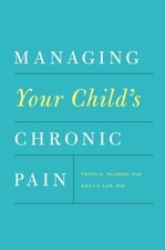MANAGING YOUR CHILD'S CHRONIC PAIN By Tonya M. Palermo & Emily F. Law BRAND NEW