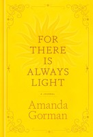 For There Is Always Light Amanda Gorman