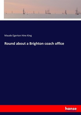 Round about a Brighton coach office Maude Egerton Hine King
