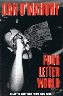 FOUR LETTER WORLD: SELECTING WRITINGS, 1993-1995 By Dan O'mahony **Excellent**
