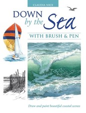Down by the Sea with Brush and Pen: Draw and Paint ... by Nice, Claudia Hardback