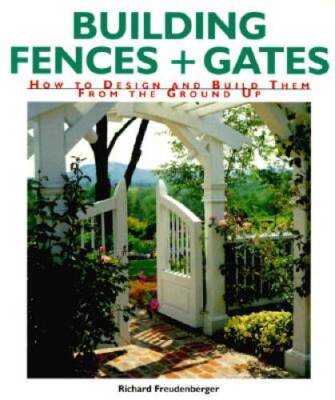 Building Fences  Gates: How to Design  Build Them From t - VERY GOOD