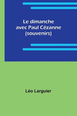 Le dimanche avec Paul Cézanne (souvenirs) | Léo Larguier | Taschenbuch | 2024