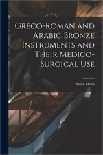 Greco-Roman and Arabic Bronze Instruments and Their Medico-surgical Use (Paperba