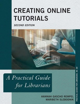 Creating Online Tutorials | A Practical Guide for Librarians | Rempel (u. a.)