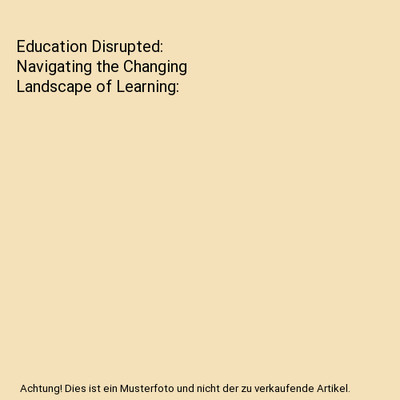 Education Disrupted: Navigating the Changing Landscape of Learning, Shadowborne,
