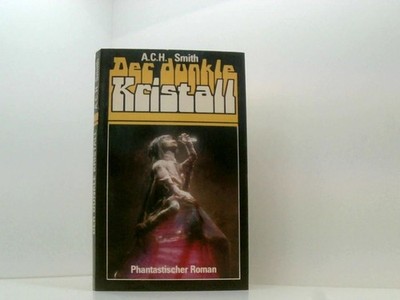 Der dunkle Kristall. Phantastischer Roman Smith, A. C. H.: