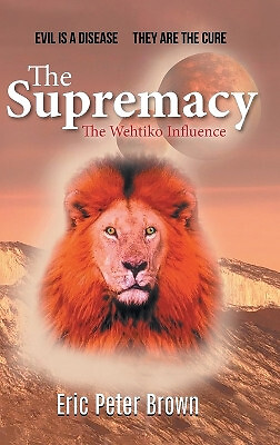 The Supremacy: The Wehtiko Influence By Eric Peter Brown - New Copy - 9781961...