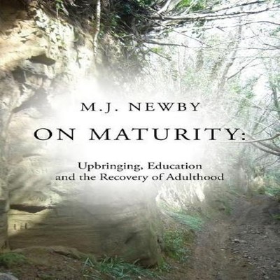 On Maturity Upbringing Education and the Recovery of Adulthood M.
