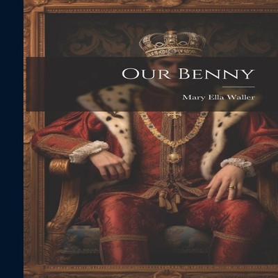 Our Benny Mary Ella Waller Hardcover Creative Media Partners LLC