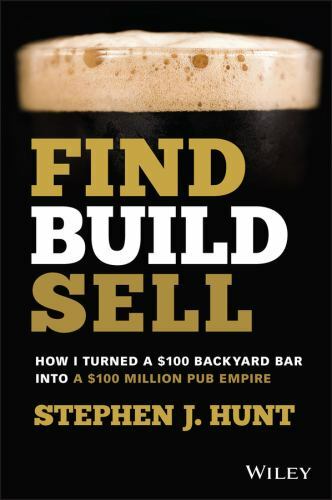 Find. Build. Sell : How I Turned a $100 Backyard Bar into a $100 Million Pub ...