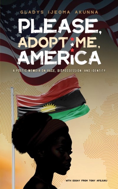 Please, Adopt Me, America by Gladys Ijeoma Akunna (Paperback Book)