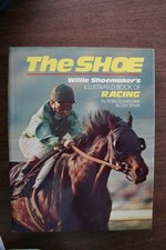 THE SHOE: WILLIE SHOEMAKER'S ILLUSTRATED BOOK OF RACING By Bill Shoemaker *NEW*