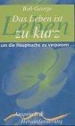 Das Leben ist zu kurz, um die Hauptsache zu verpassen . ... | Buch | Zustand gut