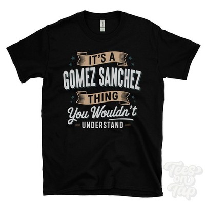 IT'S A GOMEZ SANCHEZ THING YOU WOULD'T UNDERSTAND T-SHIRT Name Nachname Geschenk