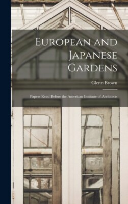 Brown - European and Japanese Gardens  Papers Read Before the American - X555z