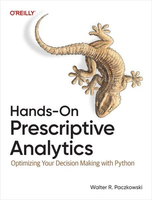 Praktische Prescriptive Analytics: Optimieren Sie Ihre Entscheidungsfindung mit Python...