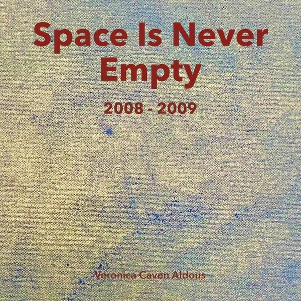 Veronica Caven Aldous | Space Is Never Empty 2008 - 2009 | Taschenbuch (2022)-image