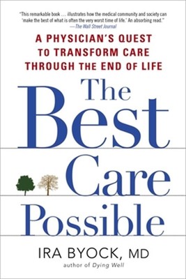 The Best Care Possible: A Physician's Quest to Transform Care Through the End of
