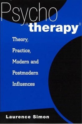 Psychotherapy: Theory, Practice, Modern and Postmodern Influences by Laurence Si