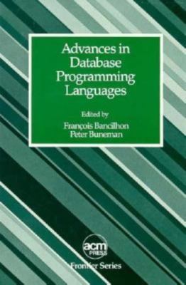 Advances in Database Programming Languages (Acm Press Frontier Series)