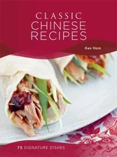 Classic Chinese Recipes by Hom, Ken