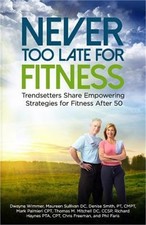 Never Too Late for Fitness-Volume One: Trendsetters Share Empowering Strategies