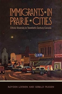 Immigrants in Prairie Cities: Ethnic Diversity in Twentieth-Century Canada by R