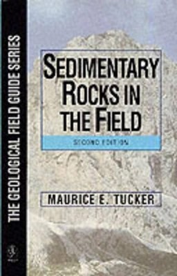 Sedimentary Rocks in the Field (Geo..., Tucker, Maurice