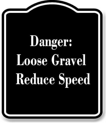 Danger Loose Gravel  Reduce Speed BLACK Aluminum Composite Sign
