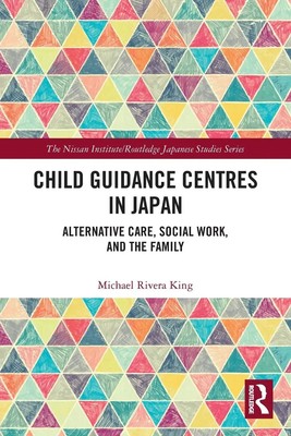 Child Guidance Centres in Japan Alternative Care, Social Work, and the Family