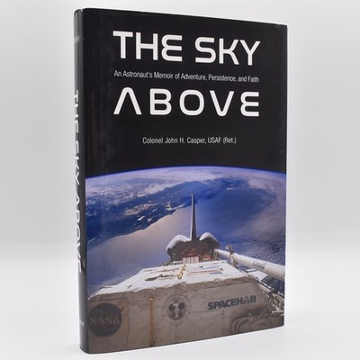 The Sky Above : An Astronaut's Memoir by Col. John H. Casper, USAF (Ret.) HC/DJ