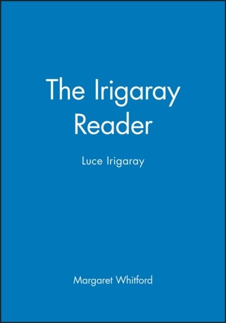 The Irigaray Reader: Luce Irigaray Whitford Paperback Wiley–Blackwell
