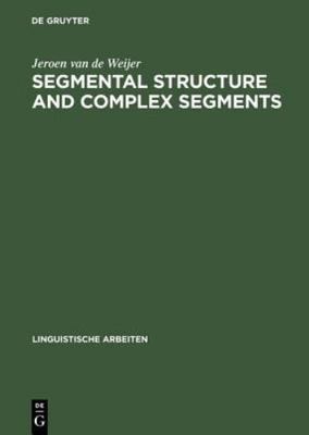 Segmental Structure and Complex Segments, Hardcover by Weijer, Jeroen Van De,...