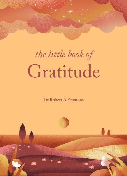Littl of Gratitude : Create a Life of Happiness and Wellbeing by Giving Thank...
