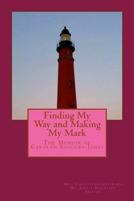 FINDING MY WAY AND MAKING MY MARK: THE MEMOIR OF CAROLYN By Carolyn NEW