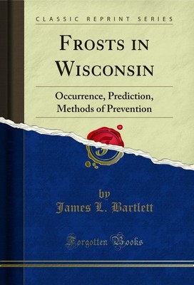 Frosts in Wisconsin: Occurrence, Prediction, Methods of Prevention