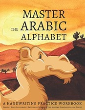 Master the Arabic Alphabet, A Handwriting Practice Workbook: Perfect Your Ca...