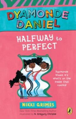 Halfway to Perfect: A Dyamonde Daniel Book - Paperback By Grimes, Nikki - GOOD