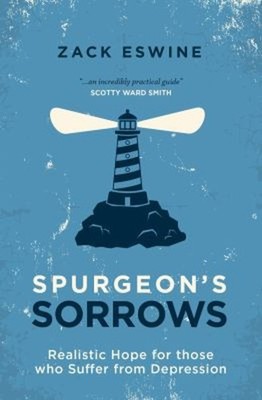 Spurgeon's Sorrows : Realistic Hope for Those Who Suffer from Dep