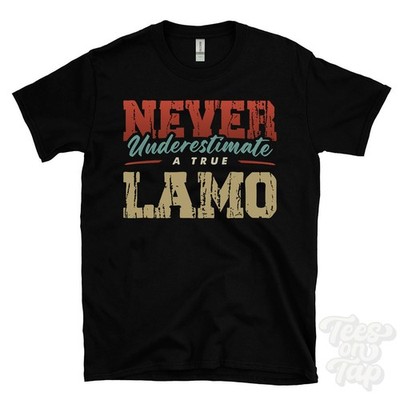 NEVER UNDERSCHIMATE A TRUE LAMO T-SHIRT - Wear Your Name Proudly
